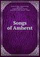 Songs of Amherst, Amherst College , Amherst College , Class of 1862 , Charles Humphreys Sweetser, Henry Hill Goodell, George G . Phipps 