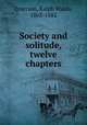 Society and solitude, twelve chapters, Emerson, Ralph Waldo, 1803-1882 