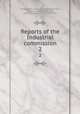 Reports of the Industrial commission. 2, United States. Industrial Commission,Kyle, James H. (James Henderson), 1854-1901,Clarke, Albert, 1840-1911 