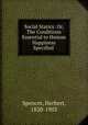 Social Statics: Or, The Conditions Essential to Human Happiness Specified ., Герберт Спенсер 