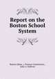 Report on the Boston School System, Boston (Mass .). Finance Commission , John A. Sullivan 