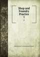 Shop and Foundry Practice. 1, International Correspondence Schools 