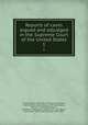 Reports of cases argued and adjudged in the Supreme Court of the United States. 1, United States. Supreme Court,Cranch, William, 1769-1855,Wheaton, Henry, 1785-1848,Peters, Richard, 1780-1848,Howard, Benjamin C. (Benjamin Chew), 1791-1872,Black, Jeremiah S. (Jeremiah Sullivan), 1810-1883 