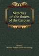 Sketches on the shores of the Caspian, Holmes, William Richard. [from old catalog] 