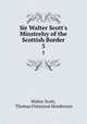 Sir Walter Scott`s Minstrelsy of the Scottish Border. 3, Walter Scott, Thomas Finlayson Henderson 
