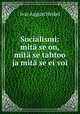 Socialismi: mita se on, mita se tahtoo ja mita se ei voi, Ivar August Heikel 