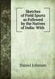 Sketches of Field Sports as Followed by the Natives of India: With ., Daniel Johnson 