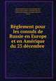 Reglement pour les consuls de Russie en Europe et en Amerique du 23 decembre ., Russia Ministerstvo inostrannykh del , Institut des langues orientales (Russia , Institut des langues orientales (Russia ), Russia 