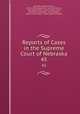Reports of Cases in the Supreme Court of Nebraska. 45, Nebraska Supreme Court, James Mills Woolworth, Lorenzo Crounse, Guy Ashton Brown, Walter Albert Leese, David Allen Campbell, Lee Herdmen , Henry Clay Lindsay , Henry Paxon Stoddart 