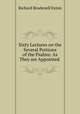 Sixty Lectures on the Several Portions of the Psalms: As They are Appointed ., Richard Brudenell Exton 