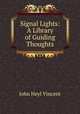 Signal Lights: A Library of Guiding Thoughts, John Heyl Vincent 