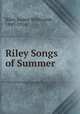 Riley Songs of Summer, Riley, James Whitcomb, 1849-1916 