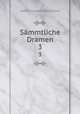 Smmtliche Dramen. 3, Albert Friedrich Benno Dulk 