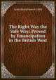 The Right Way the Safe Way: Proved by Emancipation in the British West ., Lydia Maria Francis Child 