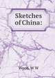 Sketches of China:, W.W. Wood 