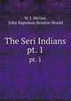 The Seri Indians. pt. 1, W. J. McGee, John Napoleon Brinton Hewitt 