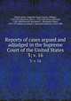 Reports of cases argued and adjudged in the Supreme Court of the United States. 3; v. 16, United States. Supreme Court,Cranch, William, 1769-1855,Wheaton, Henry, 1785-1848,Peters, Richard, 1780-1848,Howard, Benjamin C. (Benjamin Chew), 1791-1872,Black, Jeremiah S. (Jeremiah Sullivan), 1810-1883 