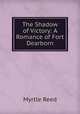 The Shadow of Victory: A Romance of Fort Dearborn, Reed Myrtle 