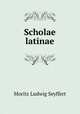 Scholae latinae, Moritz Ludwig Seyffert 