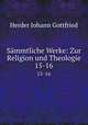 Smmtliche Werke: Zur Religion und Theologie. 15-16, Herder Johann Gottfried 