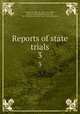 Reports of state trials. 3, Macdonell, John, Sir, 1846-1921,Wallis, John E. P. (John Edward Power), Sir, 1861-1946,Great Britain. State Trials Committee 