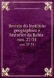 Revista do Instituto geographico e historico da Bahia . nos. 27-31, Instituto Geografico e Historico da Bahia 