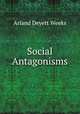 Social Antagonisms, Arland Deyett Weeks 
