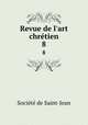 Revue de l`art chrtien. 8, 