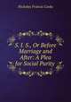 S. I. S., Or Before Marriage and After: A Plea for Social Purity ., Nicholas Francis Cooke 