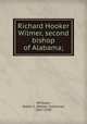 Richard Hooker Wilmer, second bishop of Alabama;, Whitaker, Walter C. (Walter Claiborne), 1867-1938 