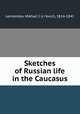 Sketches of Russian life in the Caucasus, Mikhail iur?evich Lermontov 