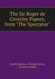 The Sir Roger de Coverley Papers, from "The Spectator", Joseph Addison, Richard Steele, Eustace Budgell 