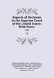 Reports of Decisions in the Supreme Court of the United States: With Notes .. 14, Benjamin Robbins Curtis, Supreme Court , United States Supreme Court, United States , Richard Peters , Alexander James Dallas, Henry Wheaton , William Cranch , Benjamin C Howard 