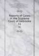 Reports of Cases in the Supreme Court of Nebraska. 51, Nebraska Supreme Court, James Mills Woolworth, Lorenzo Crounse, Guy Ashton Brown, Walter Albert Leese, David Allen Campbell, Lee Herdmen , Henry Clay Lindsay , Henry Paxon Stoddart 