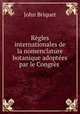 Regles internationales de la nomenclature botanique adoptees par le Congres ., John Briquet 