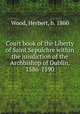 Court book of the Liberty of Saint Sepulchre within the juisdiction of the Archbishop of Dublin, 1586-1590, Herbert Wood 