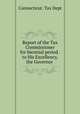 Report of the Tax Commissioner for biennial period . to His Excellency, the Governor, 