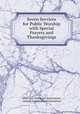 Seven Services for Public Worship with Special Prayers and Thanksgivings, American Unitarian Association, American Unitarian Association 