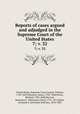 Reports of cases argued and adjudged in the Supreme Court of the United States. 7; v. 32, United States. Supreme Court,Cranch, William, 1769-1855,Wheaton, Henry, 1785-1848,Peters, Richard, 1780-1848,Howard, Benjamin C. (Benjamin Chew), 1791-1872,Black, Jeremiah S. (Jeremiah Sullivan), 1810-1883 