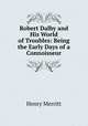 Robert Dalby and His World of Troubles: Being the Early Days of a Connoisseur, Henry Merritt 