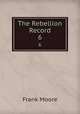 The Rebellion Record. 6, Moore, Frank 
