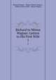 Richard to Minna Wagner: Letters to His First Wife. 1, Richard Wagner , Minna (Planer) Wagner , William Ashton Ellis , Minna Wagner 