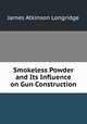 Smokeless Powder and Its Influence on Gun Construction, James Atkinson Longridge 