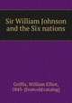 Sir William Johnson and the Six nations, William Elliot Griffis 