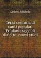 Terza centuria di canti populari Friulani; saggi di dialetto, nuovi studi, Michele Leicht 