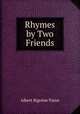 Rhymes by Two Friends, Albert Bigelow Paine 
