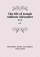 The life of Joseph Addison Alexander. v.1, Alexander, Henry Carrington, 1835-1894 