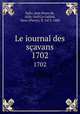 Le iournal des savans. 1702, Sallo, Jean Denis de, 1626-1669,Le Gallois, Sieur (Pierre), fl. 1672-1680 