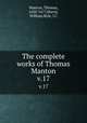 The complete works of Thomas Manton. v.17, Manton, Thomas, 1620-1677,Harris, William,Ryle, J.C 