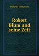 Robert Blum und seine Zeit, Wilhelm Liebknecht 